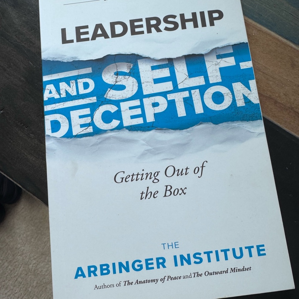 Leadership and Self-Deception : Getting Out of the Box by The Arbinger Institute